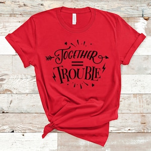 Trouble When We&#39;re Together | BFF T Shirts | Trouble Friend Tee | Best Friend Gift