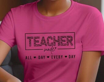 Teacher Mode Shirt, Gift for Teacher, Teacher Shirts, Teaching Shirt, Funny Teacher Shirt, Teacher Life, All Day Every Day
