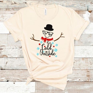 Baby it's Cold Outside, Cute Winter Tee, Snowman Tee