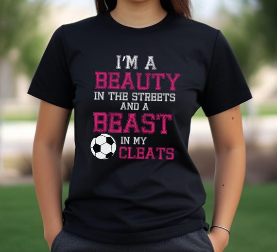 Beauty in the Streets Beast in my Soccer Cleats United States Soccer Soccer Ball Tee Funny Soccer Shirt Soccer Lover Gift