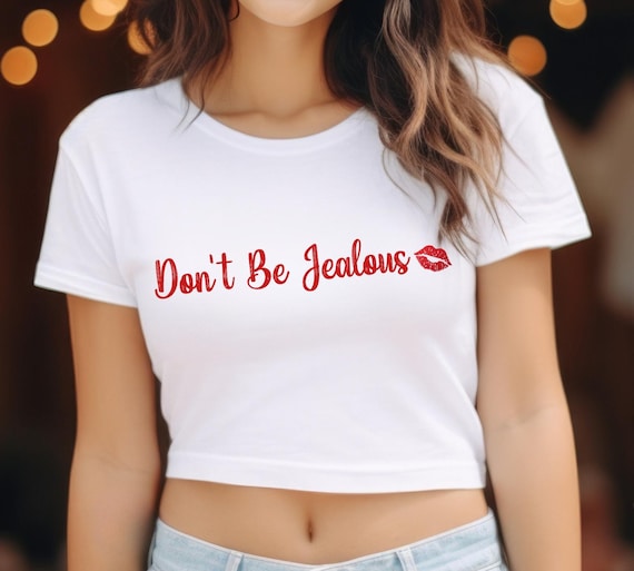 Don't Be Jealous Baby Tee Y2K Aesthetic Crop Top 2000s Inspired Tee Y2K Slogan Graphic T-Shirt Summer Outfit Gift For Her