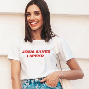 Jesus Save I Spend Shirt,Funny Tshirt, 2000s Tshirt, Aesthetic Y2K Tshirt,  Gift for Her, Gift for Him