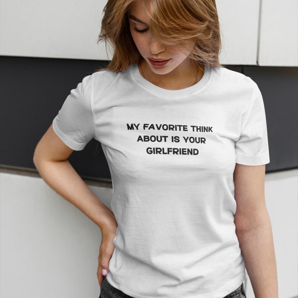 Funny Y2K Tshirt, My Favorite Thing About You is Your Girlfriend, Pinterest Aesthetic Tee