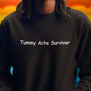 Tummy Ache Survivor Sweatshirt: Unisex Crewneck Comfort