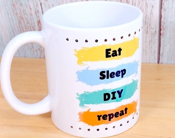 Men's Coffee Mug - Ceramic Coffee Cup for DIY enthusiasts. Birthday Gift idea / Father's Day present for him. "Eat, Sleep, DIY, repeat"