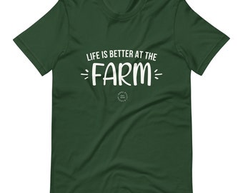 Life is Better at the Farm T Shirt, Farming T Shirt, Gardening T Shirt, T Shirts Unisex Made in the USA