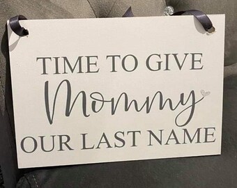 Wooden Wedding Sign/Personalised/Time To Give Mummy Mommy Mama Mam Our Last Name/Groom/Flower Girl/Pageboy