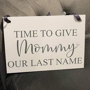 Wooden Wedding Sign/Personalised/Time To Give Mummy Mommy Mama Mam Our Last Name/Groom/Flower Girl/Pageboy