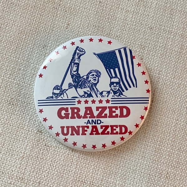 Trump Pinback Button  USA Patriotic Pins for Trump rally pin Grazed and Unfazed  Patriot badges for hats accessories | Handmade in USA