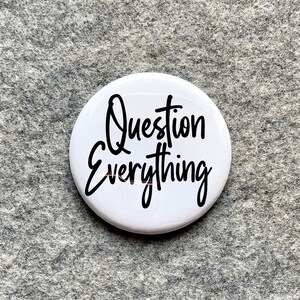 Question Everything Pinback | Fake news Buttons with sayings | Made in USA |  Magnets Keychains badges Gifts | Snarky Quotes | Patriot pins