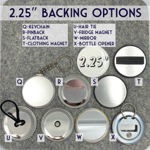 Puede incluir: Una variedad de respaldos para botones de 2,25 pulgadas, que incluyen llavero, pinback, flatback, corbata para el pelo, im&aacute;n para refrigerador, espejo, im&aacute;n para ropa y abridor de botellas. Los respaldos se muestran sobre un fondo de tela gris.