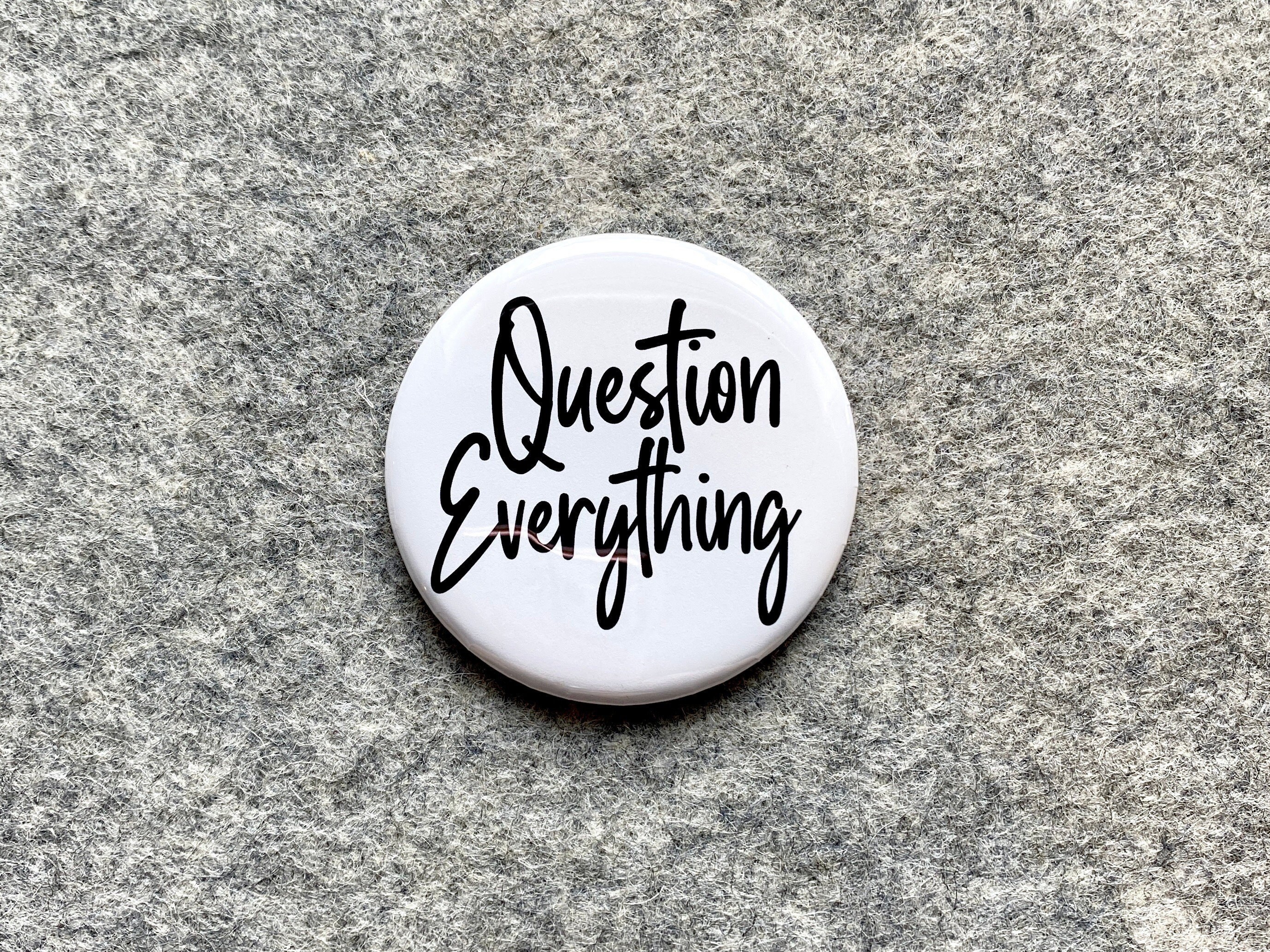 Question Everything Pinback | Fake News Buttons With Sayings | Made in USA  | Magnets Keychains Badges Gifts | Snarky Quotes | Patriot Pins - Etsy, image size:2755x2066