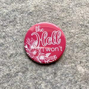 The hell I won't pinback Button | Sarcastic funny magnet | snarky quote |  Backpack pins Accessories | Made in USA Magnets Keychains badges