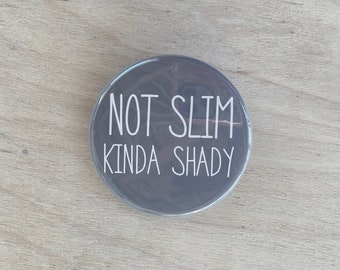 Not Slim Kinda Shady pinback Button | funny saying magnet |  Backpack pins Accessories | Made in USA Magnets Keychains badges