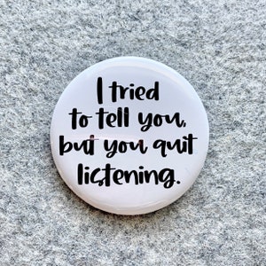 I Told You So Pinback Button | pins with sayings | Made in USA |  Magnets Keychains badges Gifts | Snarky Quotes