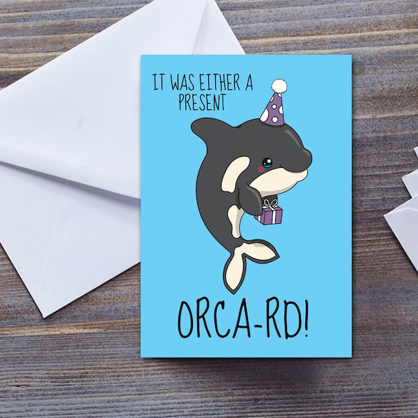 Cute Orca Birthday Card, It Was Either A Present Or A Card! Funny Killer Whale Gift Greeting Card