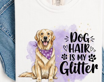 Golden Retriever PNG: Dog Hair is My Glitter Design (Digital Download)