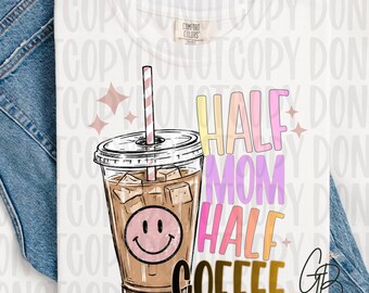 Mom Coffee PNG Sublimation Design | Half Mom Half Coffee | Cute Mama Graphic Tee PNG | Trendy Retro Coffee Mom Download