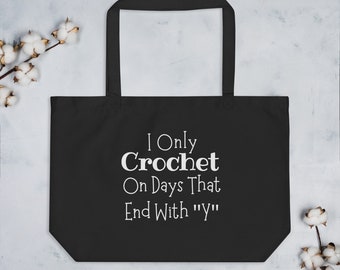 Funny Crochet Project Bag - I Only Crochet On Days That End With "Y" - Large organic tote bag for crochet lovers, gift for crocheters.