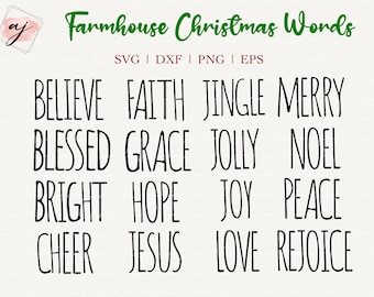 May include: A white background with black text that reads "Farmhouse Christmas Words" in a handwritten font. Below the title, the words "SVG | DXF | PNG | EPS" are listed. The image features a list of Christmas words in a handwritten font, including "Believe", "Faith", "Jingle", "Merry", "Blessed", "Grace", "Jolly", "Noel", "Bright", "Hope", "Joy", "Peace", "Cheer", "Jesus", "Love", and "Rejoice".