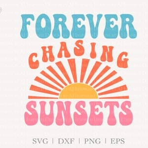 File di taglio SVG e design di sublimazione PNG di Forever Chasing Sunsets, svg, png, dxf, eps