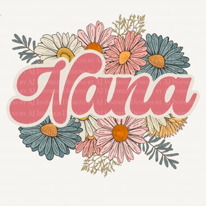 Retro Floral Nana, Retro Hippie Flowers, Nana PNG Sublimation PNG, Vintage Nana, Nana Sublimation Design Summer Spring Mama