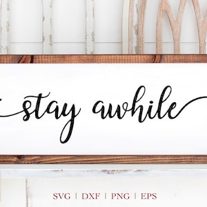 Stay Awhile SVG, Stay Awhile, Stay Awhile Wood Sign SVG, Farmhouse Sign svg, Welcome svg, Cut File Cricut, Silhouette Home Decor svg png dxf