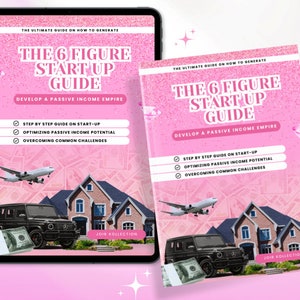 May include: A pink and white digital guide with the title "The 6 Figure Start Up Guide" and the subtitle "Develop a Passive Income Empire". The guide includes a step-by-step guide on start-up, optimizing passive income potential, and overcoming common challenges. The image also features a black luxury car, a house, and stacks of money.