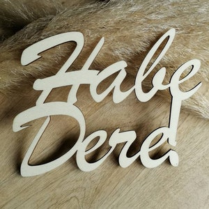 Habe Dere! - Bayrischer Spruch Wanddekoration - Schriftzug aus Holz - Bayrisches Geschenk zum Einzug - Holzschriftzug - verschiedene Größen