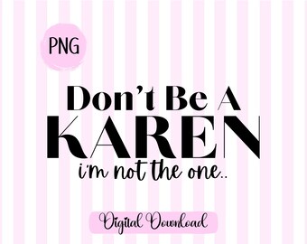 Don't Be A Karen SVG: Funny T-Shirt Design (Digital Download)