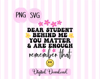 Dear Student Behind Me SVG: Inspirational Teacher Shirt (Digital Download)