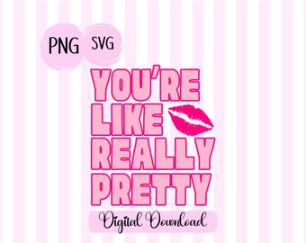 You're Like Really Pretty PNG SVG: Mean Girls Quote (Digital Download)