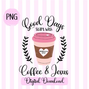May include: A pink and brown coffee cup with the text "Good Days Start With Coffee & Jesus" and "Hebrews 21:7" on a pink and white striped background.