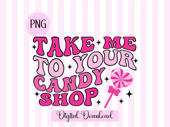 Take Me to Your Candy Shop Png Adult Humor Png Pink Preppy Png Funny  Valentines Day Png Retro Valentine Sublimation Lollipop Png Sweets 