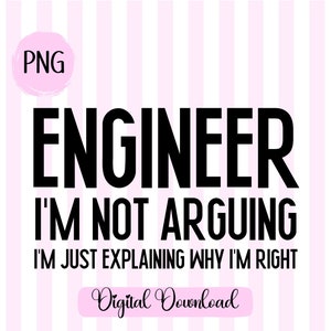 Engineer I&#39;m Not Arguing Svg Engineer Student Svg Engineer Teacher Png IT Engineer Svg Engineer Png Engineering Degree Chemical Engineer