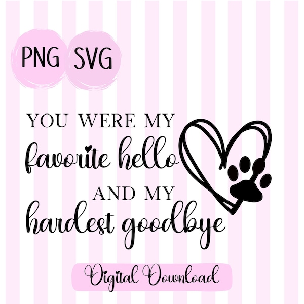 You were my favorite hello and my hardest goodbye SVG PNG Pet loss quote png Dog loss svg Pet Memorial Quote png Paw Print svg cat loss svg