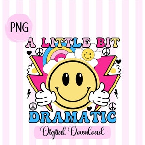 May include: A yellow smiley face with a pink, blue and yellow rainbow, peace signs and lightning bolts. The text "A LITTLE BIT DRAMATIC" is in blue, pink and yellow letters.