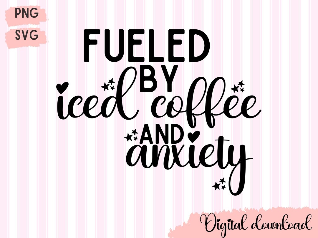 Fueled by Iced Coffee and Anxiety PNG Trendy Svg Positive Etsy
