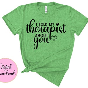 I Told My Therapist About You SVG PNG: Mental Health Humor (digital ...