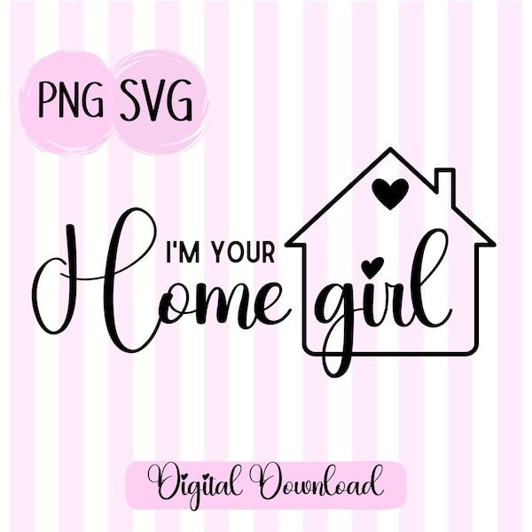 I'm Your Home Girl PNG Home Realtor png House Outline SVG Apparel Real Estate Agent Cut File for Cricut Sublimation Download Girl Agent svg