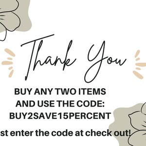 May include: Thank You graphic with stylized flowers and the text "BUY ANY TWO ITEMS AND USE THE CODE: BUY2SAVE15PERCENT Just enter the code at check out!"