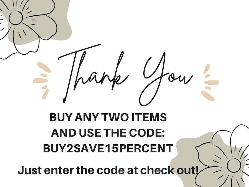 May include: Thank You graphic with stylized flowers and the text "BUY ANY TWO ITEMS AND USE THE CODE: BUY2SAVE15PERCENT Just enter the code at check out!"