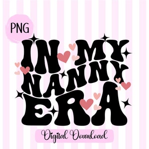 In my Nanny Era png Pink Heart Nanny graphic Most Loved NannyGift for Nanny Shirt Nanny SVG Digital Download Best Nanny Ever Bonus File