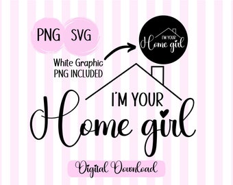 I'm Your Home Girl PNG SVG: makelaardij omtrek gesneden bestand (digitale download)