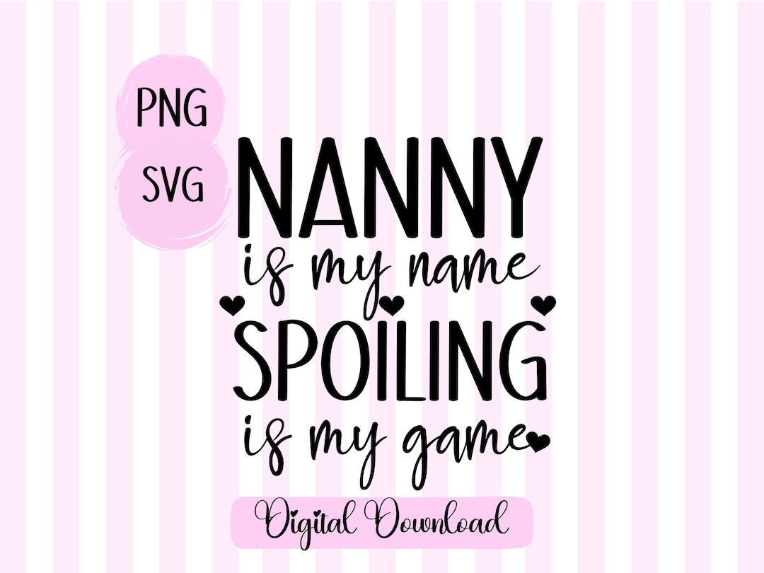 Nanny is My Name Spoiling is My Game SVG Most Loved Nanny SVG Gift for
