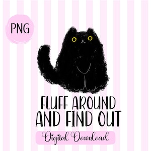 May include: Black cat illustration with yellow eyes, sitting on a pink and white striped background. The text "Fluff Around and Find Out" is below the cat, with the words "Digital Download" below that.