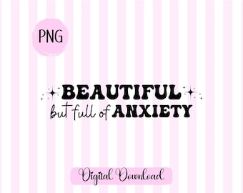 Beautiful But Full of Anxiety PNG, Mental Health Sublimation (Digital Download)