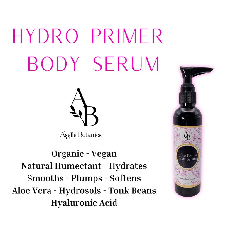 May include: A clear bottle of Hydro Primer Body Serum by Aşelle Botanics. The bottle has a black pump top and a black label with white text. The label reads "Hydro Primer Body Serum" and "Aşelle Botanics". The bottle is sitting on a white background. The text below the bottle reads "Organic - Vegan, Natural Humectant - Hydrates, Smooths - Plumps - Softens, Aloe Vera - Hydrosols - Tonk Beans, Hyaluronic Acid."