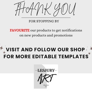 May include: A thank you message with a white background and black text. The text says "THANK YOU FOR STOPPING BY FAVOURITE our products to get notifications on new products and promotions VISIT AND FOLLOW OUR SHOP FOR MORE EDITABLE TEMPLATES". There is a small logo in the bottom right corner that says "LESJURY ART Miq Johan 2020".