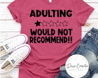 Adulting Would Not Recommend! Shirt, Adulting Shirt, Funny Adulting Shirt, Gift for Her, Graduation Gift, Gift for Adult